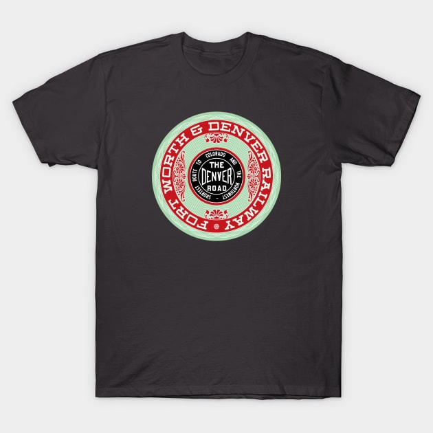 Fort Worth and Denver Railway - The Denver Road T-Shirt by Railroad 18XX Designs